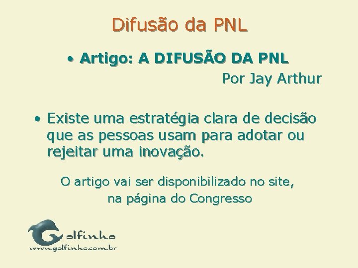 Difusão da PNL • Artigo: A DIFUSÃO DA PNL Por Jay Arthur • Existe