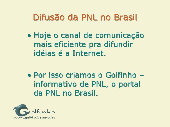 Difusão da PNL no Brasil • Hoje o canal de comunicação mais eficiente pra