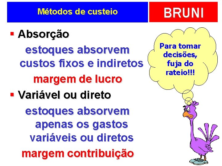 Métodos de custeio § Absorção estoques absorvem custos fixos e indiretos margem de lucro