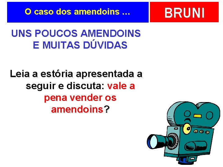 O caso dos amendoins … UNS POUCOS AMENDOINS E MUITAS DÚVIDAS Leia a estória