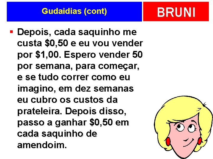 Gudaidias (cont) § Depois, cada saquinho me custa $0, 50 e eu vou vender