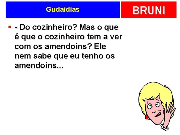 Gudaidias § - Do cozinheiro? Mas o que é que o cozinheiro tem a