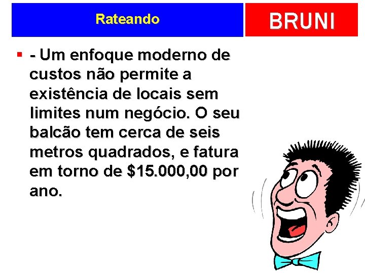 Rateando § - Um enfoque moderno de custos não permite a existência de locais