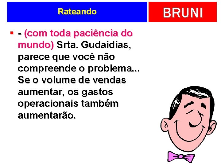 Rateando § - (com toda paciência do mundo) Srta. Gudaidias, parece que você não