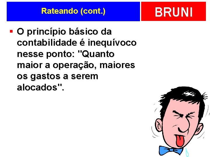 Rateando (cont. ) § O princípio básico da contabilidade é inequívoco nesse ponto: "Quanto