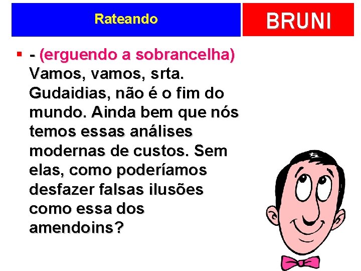 Rateando § - (erguendo a sobrancelha) Vamos, vamos, srta. Gudaidias, não é o fim