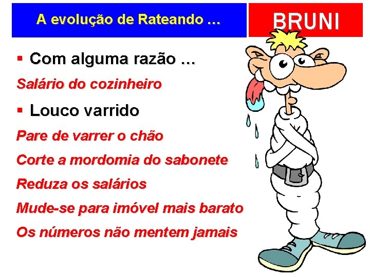 A evolução de Rateando … § Com alguma razão … Salário do cozinheiro §