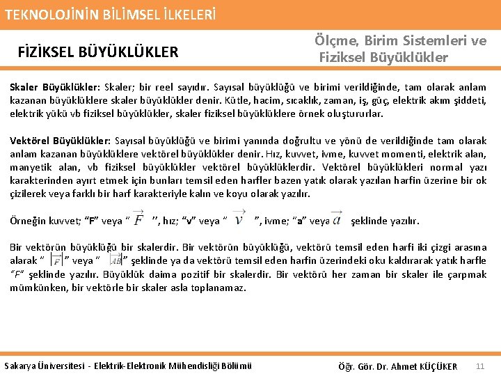 TEKNOLOJİNİN BİLİMSEL İLKELERİ FİZİKSEL BÜYÜKLÜKLER Ölçme, Birim Sistemleri ve Fiziksel Büyüklükler Skaler Büyüklükler: Skaler;