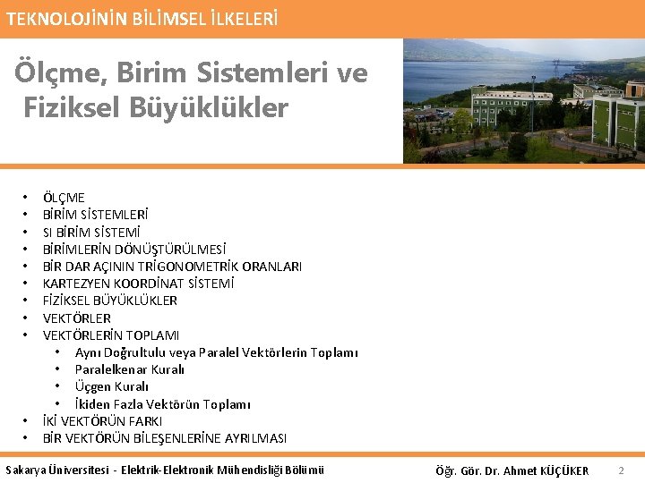 TEKNOLOJİNİN BİLİMSEL İLKELERİ Ölçme, Birim Sistemleri ve Fiziksel Büyüklükler • • • ÖLÇME BİRİM