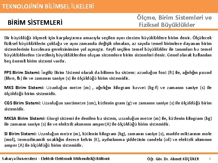 TEKNOLOJİNİN BİLİMSEL İLKELERİ BİRİM SİSTEMLERİ Ölçme, Birim Sistemleri ve Fiziksel Büyüklükler Bir büyüklüğü ölçmek