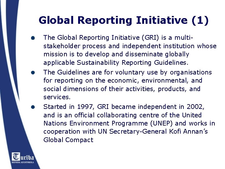 Global Reporting Initiative (1) The Global Reporting Initiative (GRI) is a multistakeholder process and