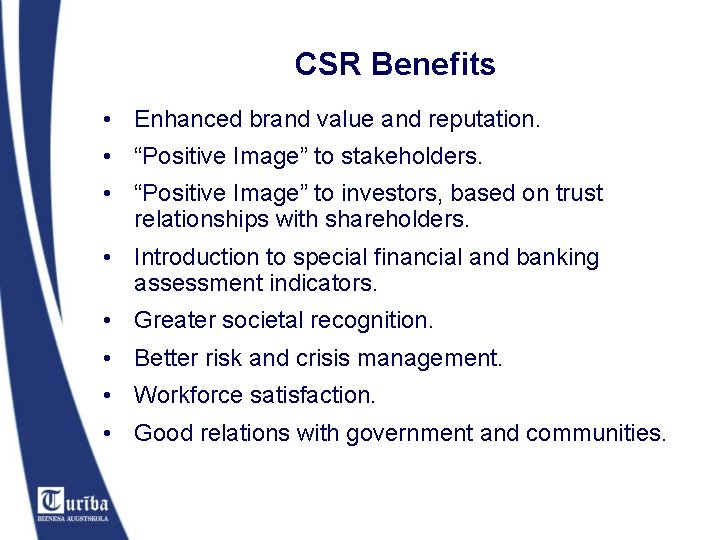 CSR Benefits • Enhanced brand value and reputation. • “Positive Image” to stakeholders. •