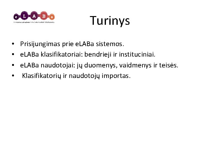 Turinys • • Prisijungimas prie e. LABa sistemos. e. LABa klasifikatoriai: bendrieji ir instituciniai.