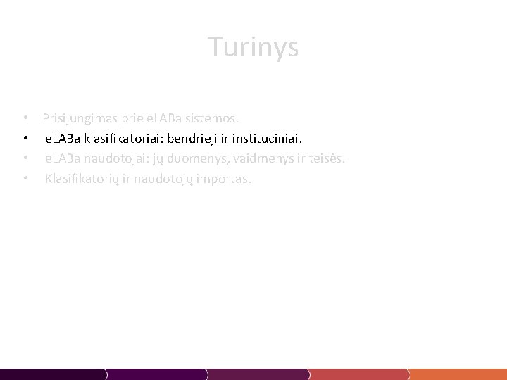 Turinys • Prisijungimas prie e. LABa sistemos. • e. LABa klasifikatoriai: bendrieji ir instituciniai.