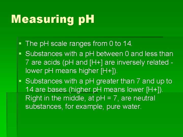 Measuring p. H § The p. H scale ranges from 0 to 14. §