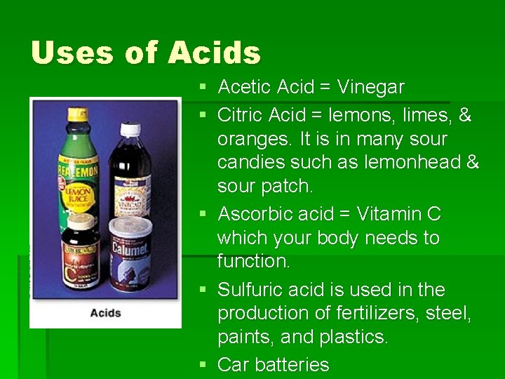 Uses of Acids § Acetic Acid = Vinegar § Citric Acid = lemons, limes,