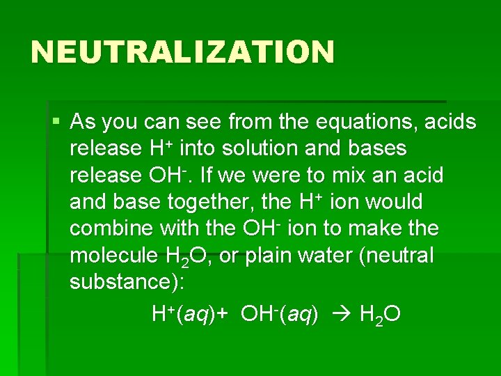 NEUTRALIZATION § As you can see from the equations, acids release H+ into solution