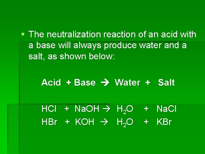 § The neutralization reaction of an acid with a base will always produce water