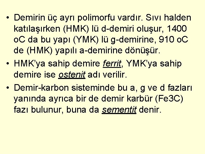  • Demirin üç ayrı polimorfu vardır. Sıvı halden katılaşırken (HMK) lü d-demiri oluşur,