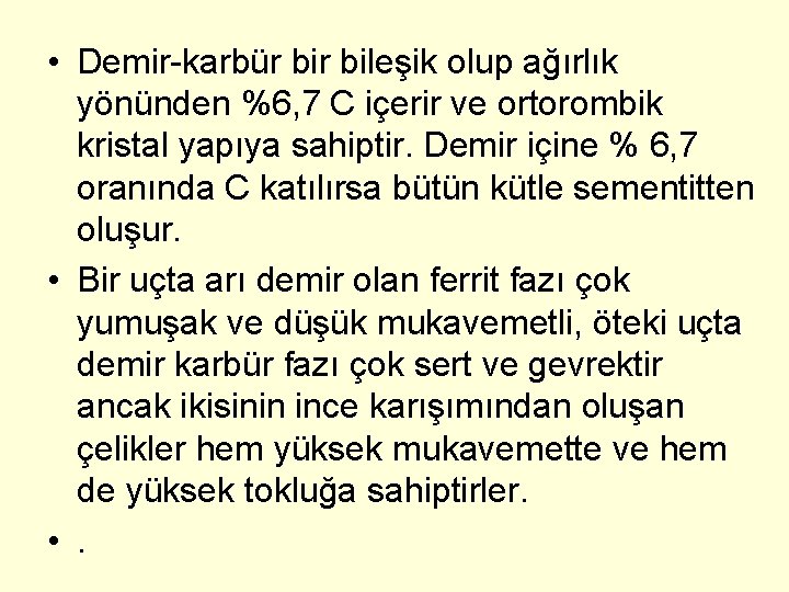  • Demir-karbür bileşik olup ağırlık yönünden %6, 7 C içerir ve ortorombik kristal