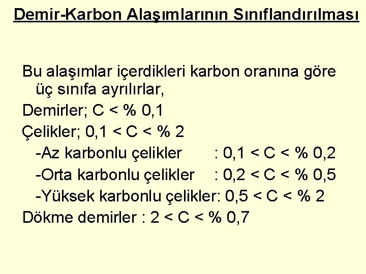 Demir-Karbon Alaşımlarının Sınıflandırılması Bu alaşımlar içerdikleri karbon oranına göre üç sınıfa ayrılırlar, Demirler; C