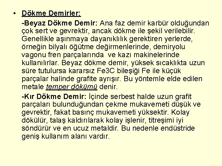  • Dökme Demirler: -Beyaz Dökme Demir: Ana faz demir karbür olduğundan çok sert