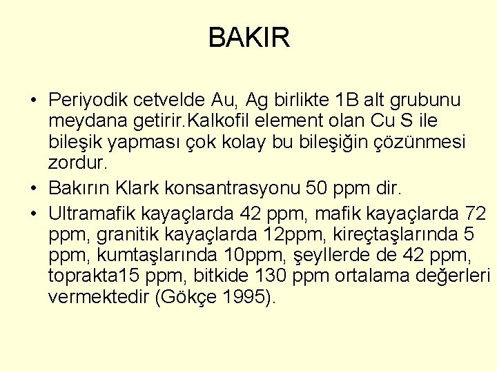 BAKIR • Periyodik cetvelde Au, Ag birlikte 1 B alt grubunu meydana getirir. Kalkofil