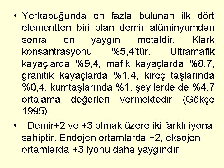  • Yerkabuğunda en fazla bulunan ilk dört elementten biri olan demir alüminyumdan sonra