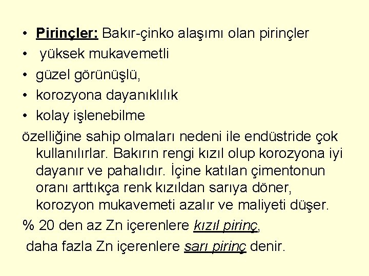  • Pirinçler: Bakır-çinko alaşımı olan pirinçler • yüksek mukavemetli • güzel görünüşlü, •