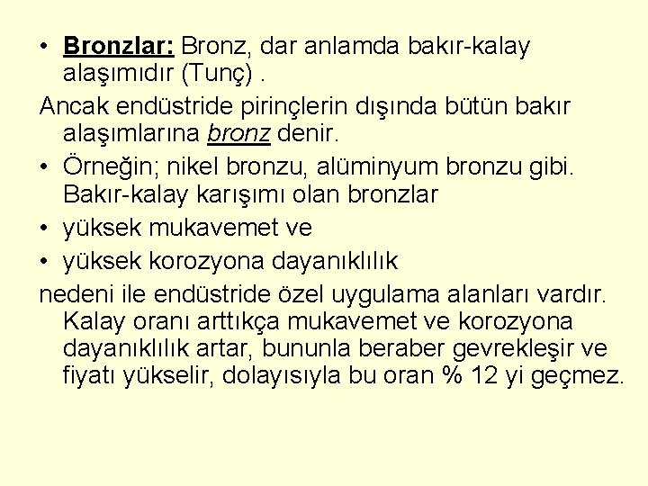  • Bronzlar: Bronz, dar anlamda bakır-kalay alaşımıdır (Tunç). Ancak endüstride pirinçlerin dışında bütün