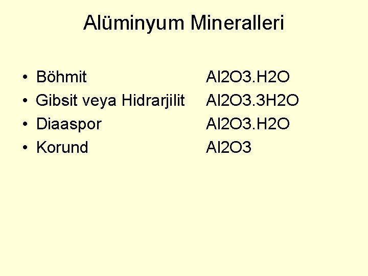 Alüminyum Mineralleri • • Böhmit Gibsit veya Hidrarjilit Diaaspor Korund Al 2 O 3.