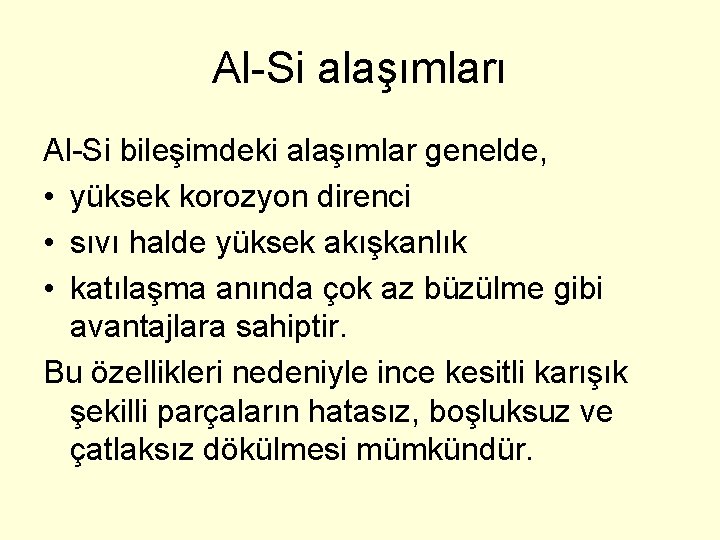 Al-Si alaşımları Al-Si bileşimdeki alaşımlar genelde, • yüksek korozyon direnci • sıvı halde yüksek