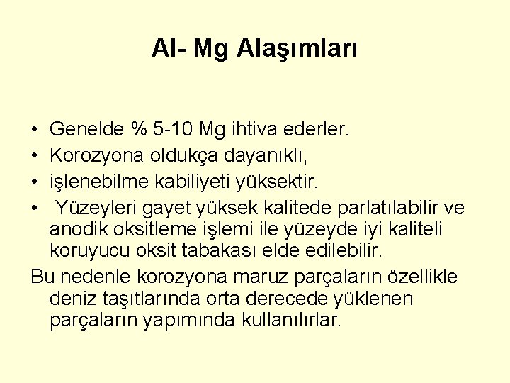 Al- Mg Alaşımları • • Genelde % 5 -10 Mg ihtiva ederler. Korozyona oldukça