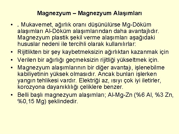 Magnezyum – Magnezyum Alaşımları • . Mukavemet, ağırlık oranı düşünülürse Mg-Döküm alaşımları Al-Döküm alaşımlarından