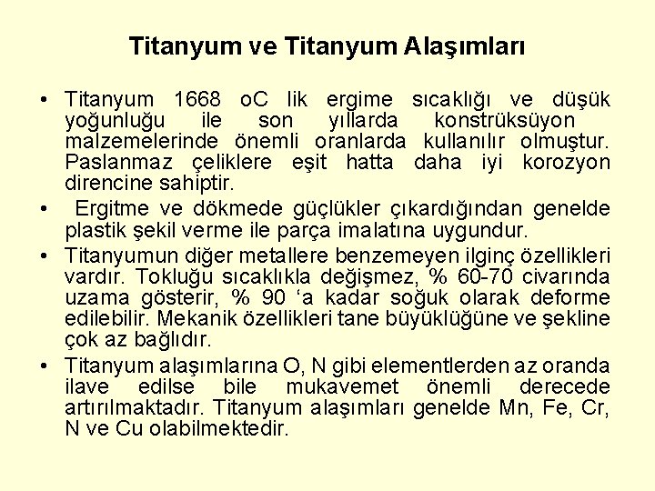 Titanyum ve Titanyum Alaşımları • Titanyum 1668 o. C lik ergime sıcaklığı ve düşük