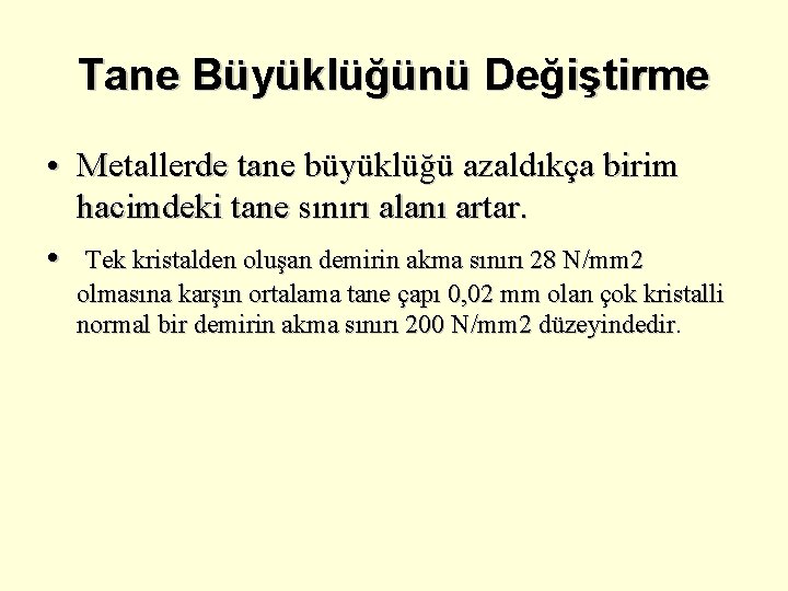 Tane Büyüklüğünü Değiştirme • Metallerde tane büyüklüğü azaldıkça birim hacimdeki tane sınırı alanı artar.