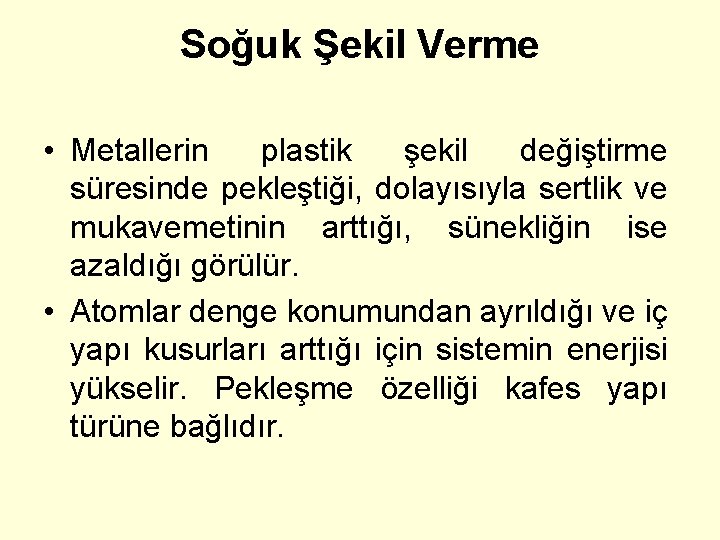 Soğuk Şekil Verme • Metallerin plastik şekil değiştirme süresinde pekleştiği, dolayısıyla sertlik ve mukavemetinin