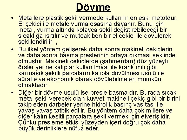 Dövme • Metallere plastik şekil vermede kullanılır en eski metotdur. El çekici ile metale