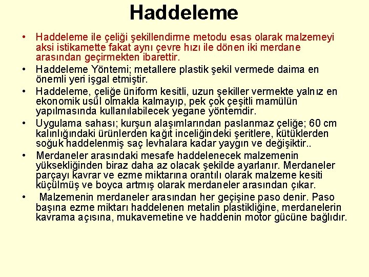 Haddeleme • Haddeleme ile çeliği şekillendirme metodu esas olarak malzemeyi aksi istikamette fakat aynı