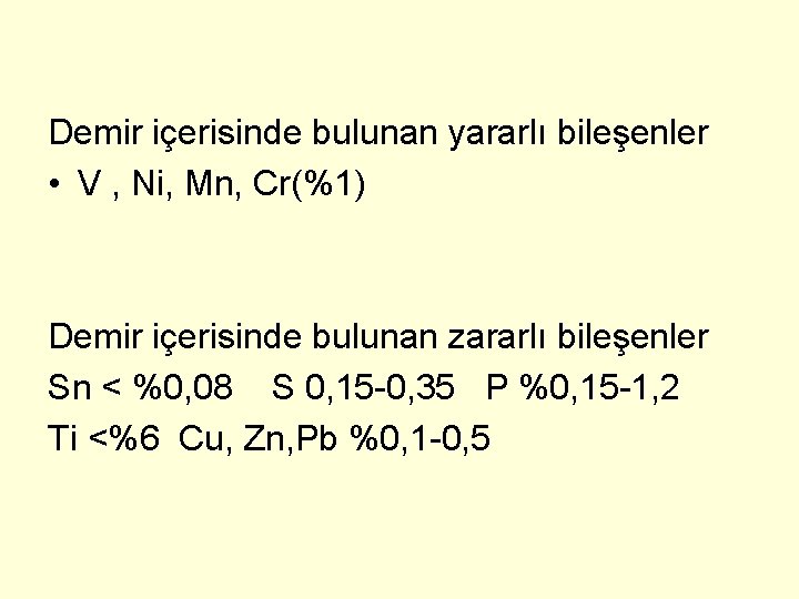 Demir içerisinde bulunan yararlı bileşenler • V , Ni, Mn, Cr(%1) Demir içerisinde bulunan