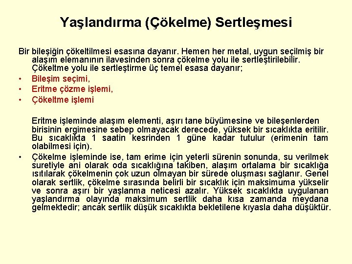 Yaşlandırma (Çökelme) Sertleşmesi Bir bileşiğin çökeltilmesi esasına dayanır. Hemen her metal, uygun seçilmiş bir