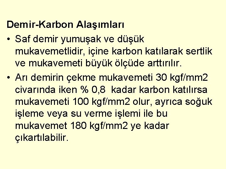 Demir-Karbon Alaşımları • Saf demir yumuşak ve düşük mukavemetlidir, içine karbon katılarak sertlik ve