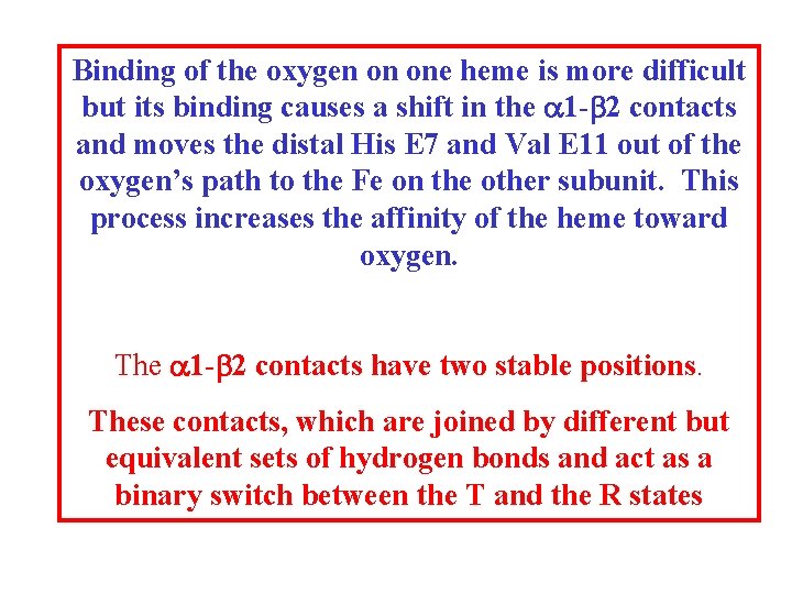 Binding of the oxygen on one heme is more difficult but its binding causes