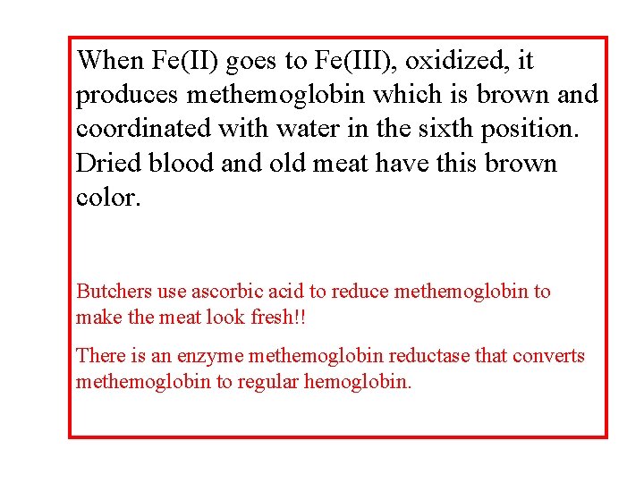 When Fe(II) goes to Fe(III), oxidized, it produces methemoglobin which is brown and coordinated