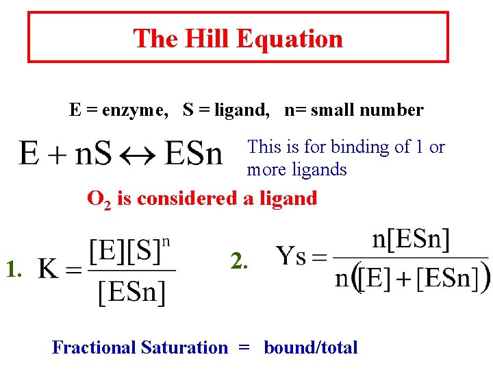 The Hill Equation E = enzyme, S = ligand, n= small number This is