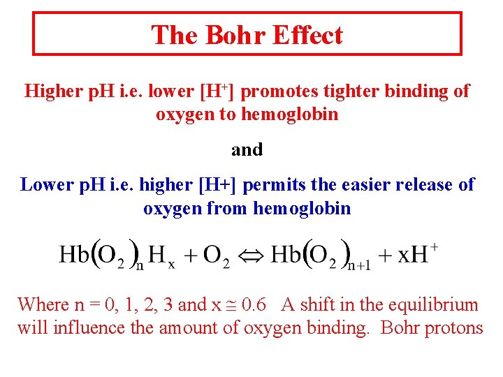 The Bohr Effect Higher p. H i. e. lower [H+] promotes tighter binding of