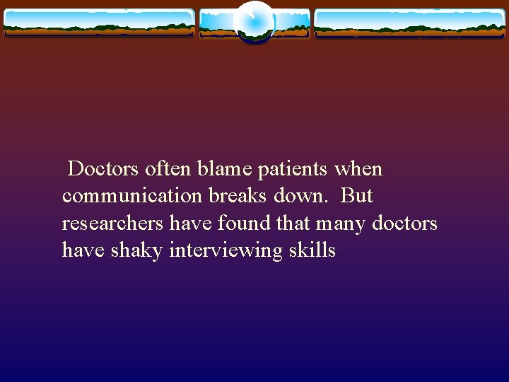  Doctors often blame patients when communication breaks down. But researchers have found that