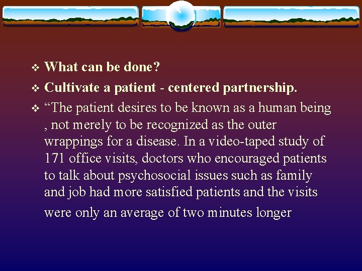 What can be done? v Cultivate a patient - centered partnership. v “The patient