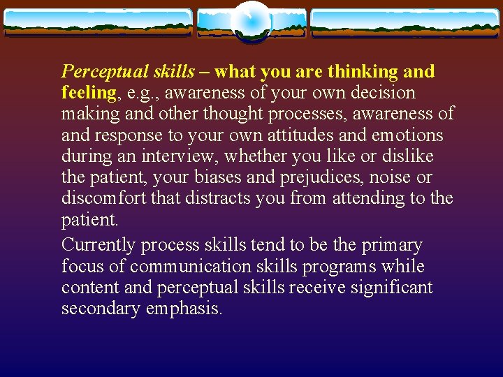 Perceptual skills – what you are thinking and feeling, e. g. , awareness of
