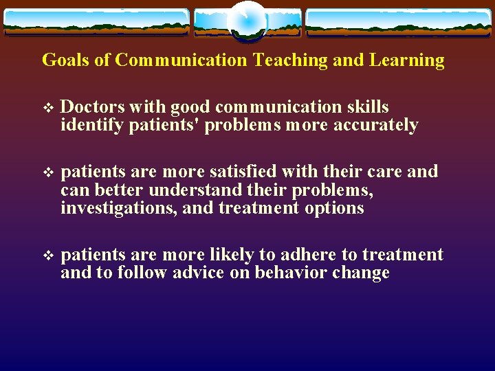 Goals of Communication Teaching and Learning v Doctors with good communication skills identify patients'